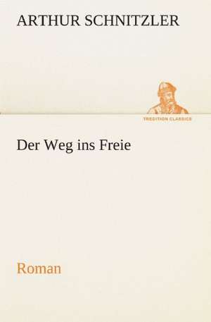 Der Weg Ins Freie: Im Schatten Napoleons de Arthur Schnitzler