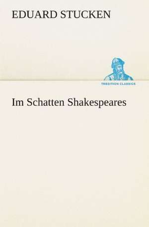 Im Schatten Shakespeares de Eduard Stucken