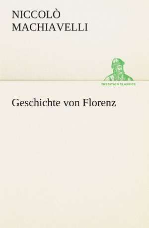 Geschichte Von Florenz: Im Schatten Napoleons de Niccolò Machiavelli