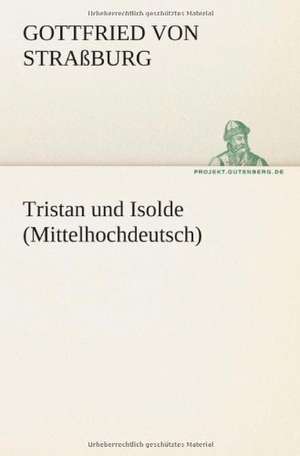 Tristan Und Isolde (Mittelhochdeutsch): Im Schatten Napoleons de Gottfried von Straßburg