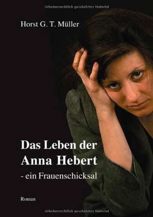 Das Leben Der Anna Hebert: Philosophie - Frei Nach Platon de Horst G. T. Müller