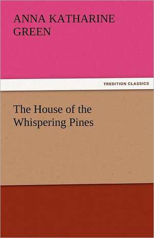 The House of the Whispering Pines de Anna Katharine Green