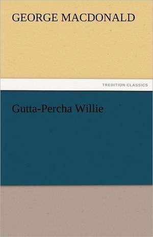 Gutta-Percha Willie de George MacDonald