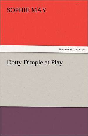 Dotty Dimple at Play de Sophie May