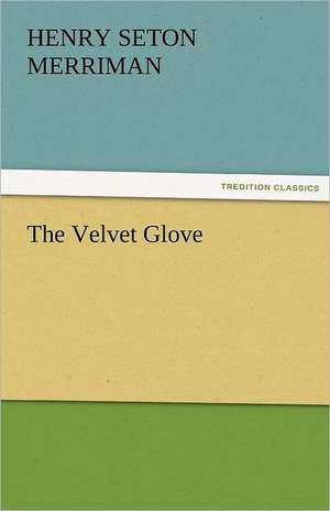 The Velvet Glove de Henry Seton Merriman