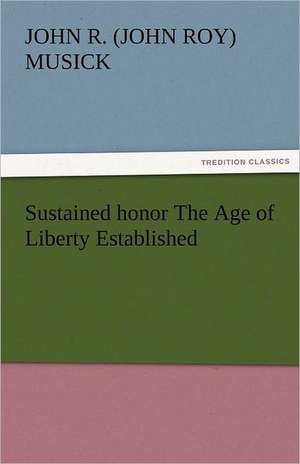 Sustained Honor the Age of Liberty Established: A Problem de John R. (John Roy) Musick