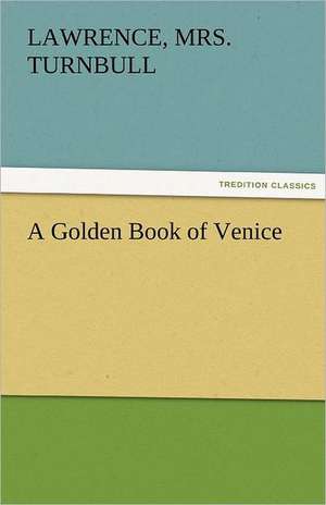 A Golden Book of Venice de Lawrence Turnbull