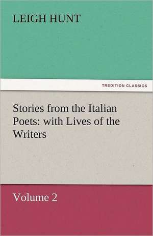 Stories from the Italian Poets: With Lives of the Writers de Leigh Hunt