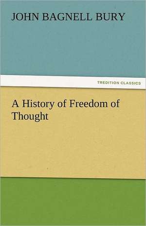 A History of Freedom of Thought de John Bagnell Bury