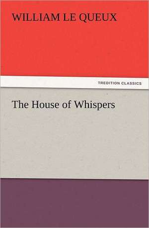 The House of Whispers de William Le Queux