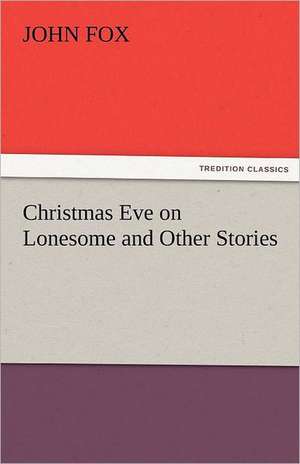 Christmas Eve on Lonesome and Other Stories de John Fox