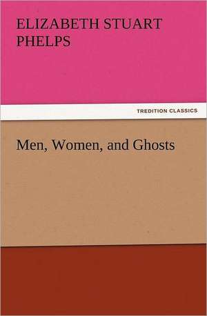 Men, Women, and Ghosts de Elizabeth Stuart Phelps