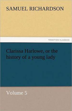 Clarissa Harlowe, or the History of a Young Lady: The Wisdom of Life de Samuel Richardson