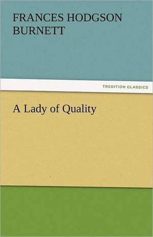 A Lady of Quality de Frances Hodgson Burnett