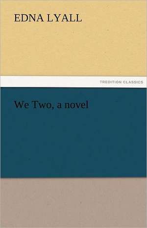 We Two, a Novel: His Birth and Other Misfortunes, a Satire de Edna Lyall