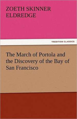 The March of Portola and the Discovery of the Bay of San Francisco de Zoeth Skinner Eldredge