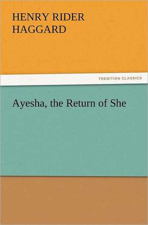 Ayesha, the Return of She de Henry Rider Haggard