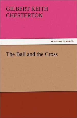 The Ball and the Cross de Gilbert Keith Chesterton