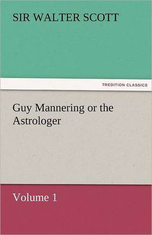 Guy Mannering or the Astrologer de Sir Walter Scott