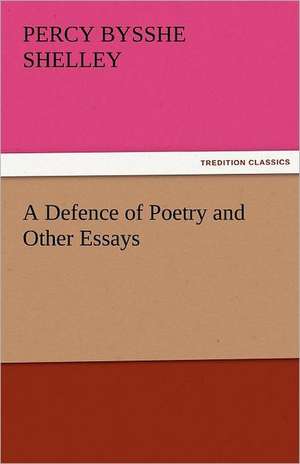 A Defence of Poetry and Other Essays de Percy Bysshe Shelley