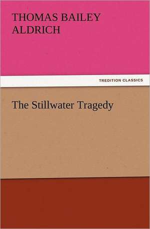 The Stillwater Tragedy de Thomas Bailey Aldrich