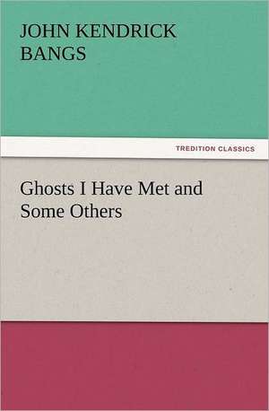 Ghosts I Have Met and Some Others de John Kendrick Bangs