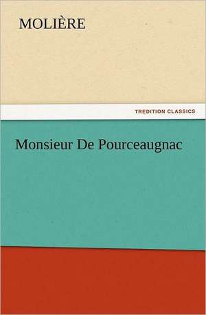 Monsieur de Pourceaugnac: The Story of Shackleton's 1914-1917 Expedition de Molière