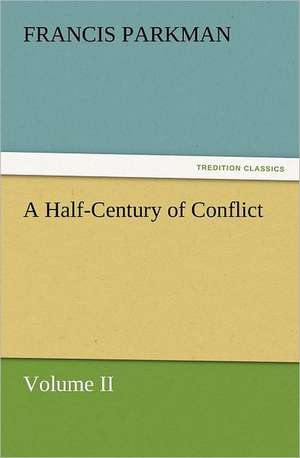 A Half-Century of Conflict de Francis Parkman