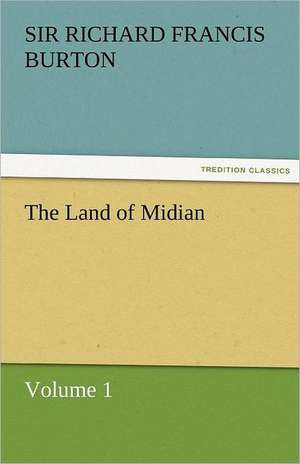 The Land of Midian de Sir Richard Francis Burton