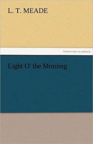 Light O' the Morning de L. T. Meade