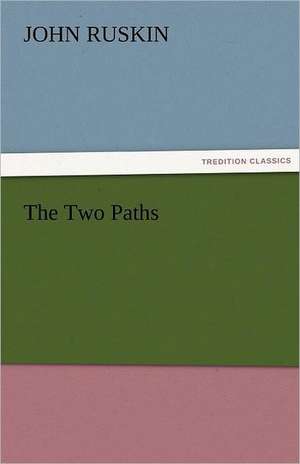 The Two Paths de John Ruskin