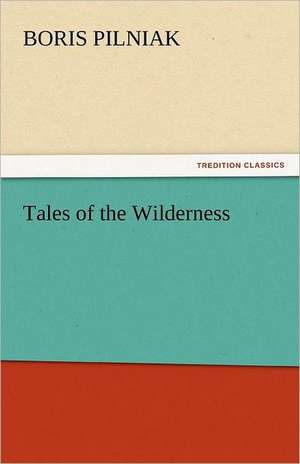 Tales of the Wilderness de Boris Pilniak