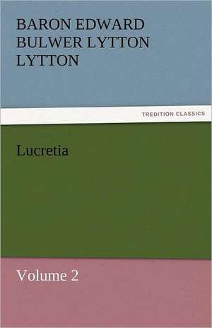 Lucretia de Baron Edward Bulwer Lytton Lytton