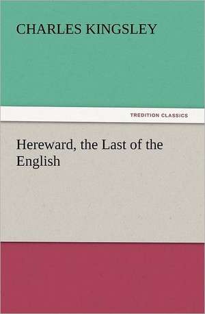 Hereward, the Last of the English de Charles Kingsley