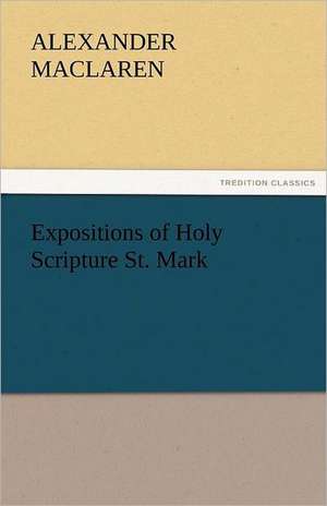 Expositions of Holy Scripture St. Mark de Alexander Maclaren