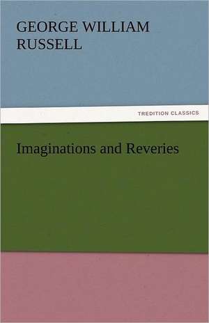 Imaginations and Reveries de George William Russell