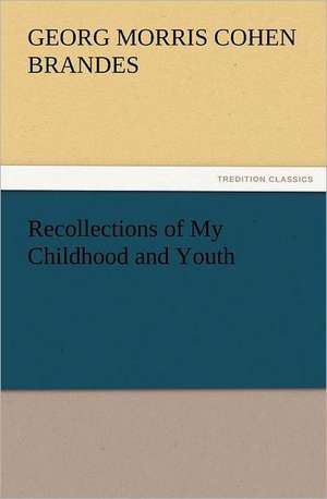 Recollections of My Childhood and Youth de Georg Morris Cohen Brandes