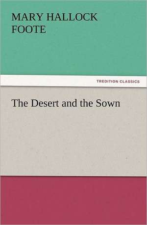 The Desert and the Sown de Mary Hallock Foote