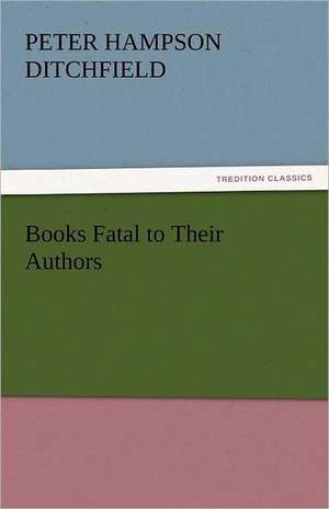 Books Fatal to Their Authors de Peter Hampson Ditchfield