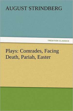Plays: Comrades, Facing Death, Pariah, Easter de August Strindberg