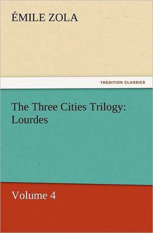 The Three Cities Trilogy: Lourdes de Émile Zola