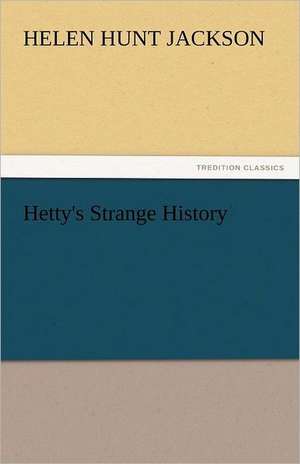 Hetty's Strange History de Helen Hunt Jackson