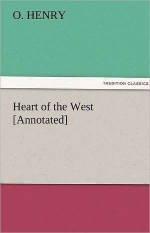 Heart of the West [Annotated] de O. Henry