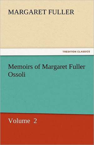 Memoirs of Margaret Fuller Ossoli de Margaret Fuller