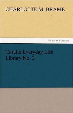 Coralie Everyday Life Library No. 2 de Charlotte M. Brame