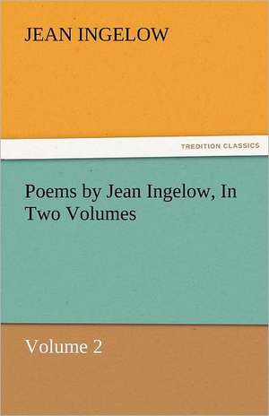 Poems by Jean Ingelow, in Two Volumes: As Applied Sociology de Jean Ingelow