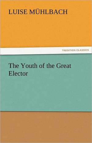 The Youth of the Great Elector de Luise Mühlbach