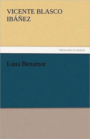 Luna Benamor de Vicente Blasco Ibáñez