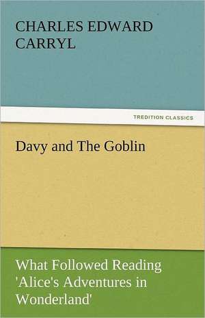 Davy and the Goblin: His Life, Art, and Characters - With an Historical Sketch of the Origin and Growth of the Drama in England de Charles Edward Carryl