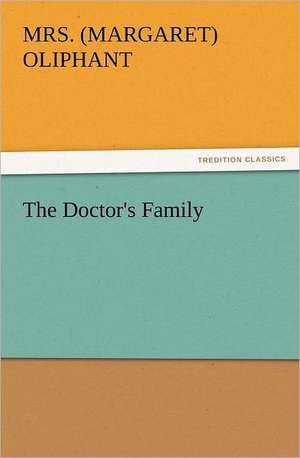 The Doctor's Family de Mrs. (Margaret) Oliphant